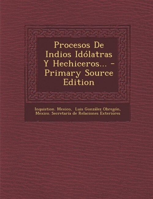 Procesos de Indios Idolatras y Hechiceros... - Primary Source Edition (Paperback)