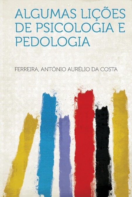 ALGUMAS LICOES DE PSICOLOGIA E PEDOLOGIA (Book)