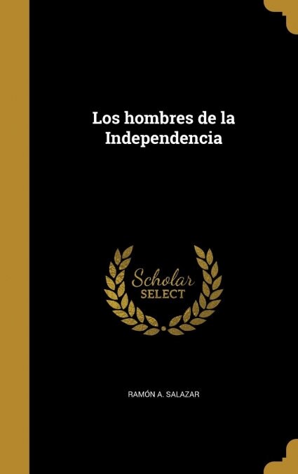 Los hombres de la Independencia (Hardcover)