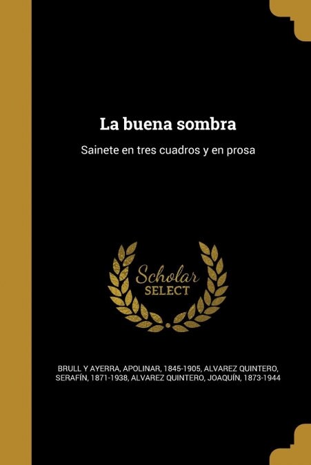 La buena sombra: Sainete en tres cuadros y en prosa (Paperback)