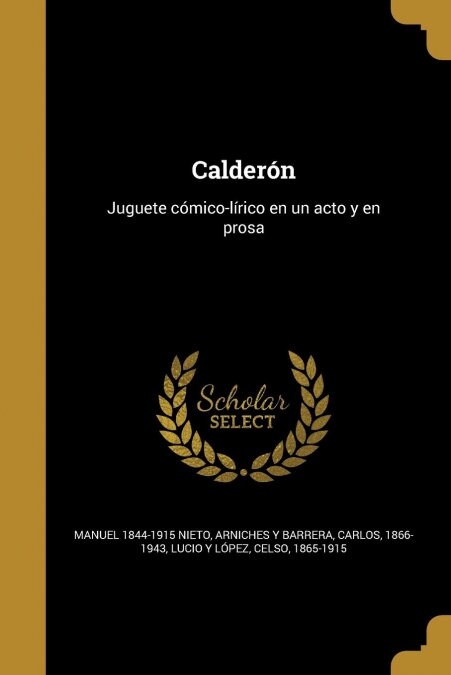 Calder?: Juguete c?ico-l?ico en un acto y en prosa (Paperback)