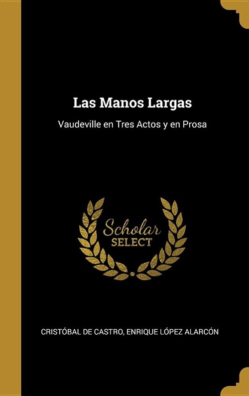 Las Manos Largas: Vaudeville en Tres Actos y en Prosa (Hardcover)