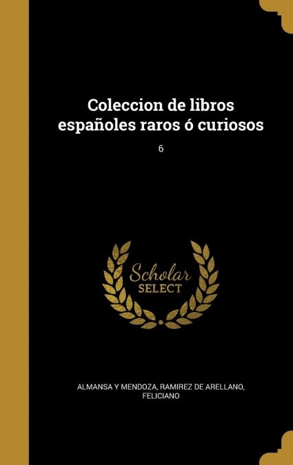 Coleccion de libros espa?les raros ?curiosos; 6 (Hardcover)