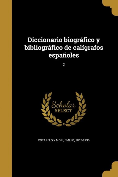 Diccionario biogr?ico y bibliogr?ico de cal?rafos espa?les; 2 (Paperback)