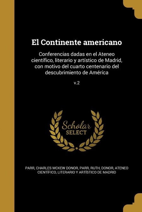 El Continente americano: Conferencias dadas en el Ateneo cient?ico, literario y art?tico de Madrid, con motivo del cuarto centenario del desc (Paperback)