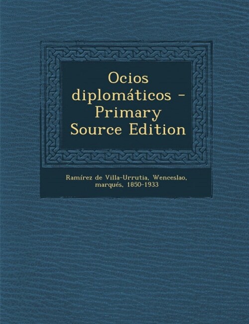 Ocios Diplomaticos - Primary Source Edition (Paperback)