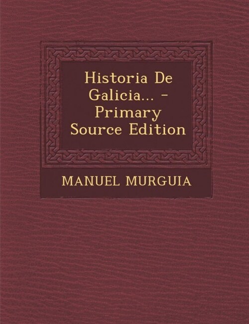 Historia de Galicia... - Primary Source Edition (Paperback)