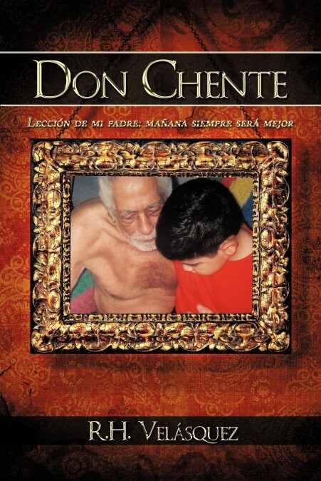 Don Chente: Lecci? de mi padre, ma?na ser?mejor que hoy (Paperback)