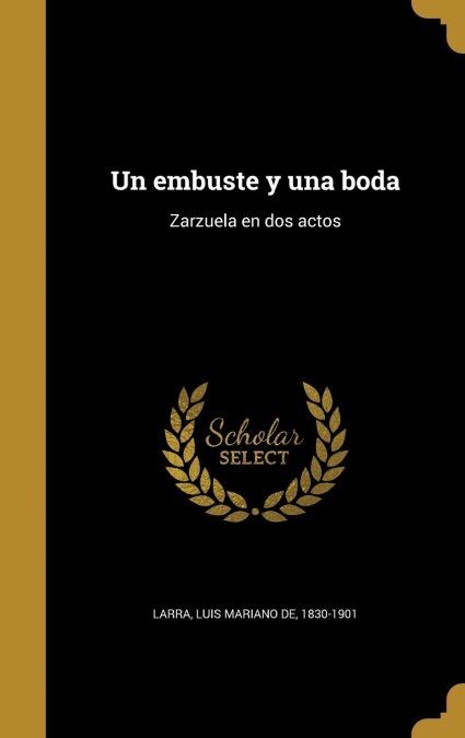 Un embuste y una boda: Zarzuela en dos actos (Hardcover)