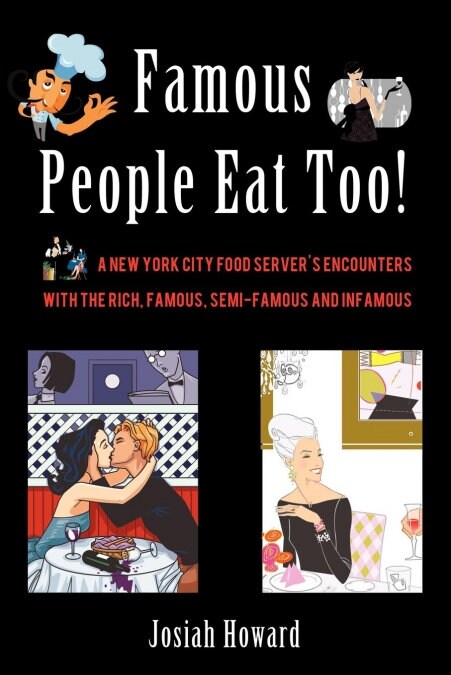 Famous People Eat Too!: A New York City Food Servers Encounters with the Rich, Famous, Semi-Famous and Infamous (Paperback)