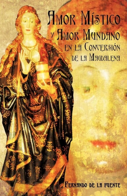 Amor Mistico y Amor Mundano En La Conversion de La Magdalena (Paperback)