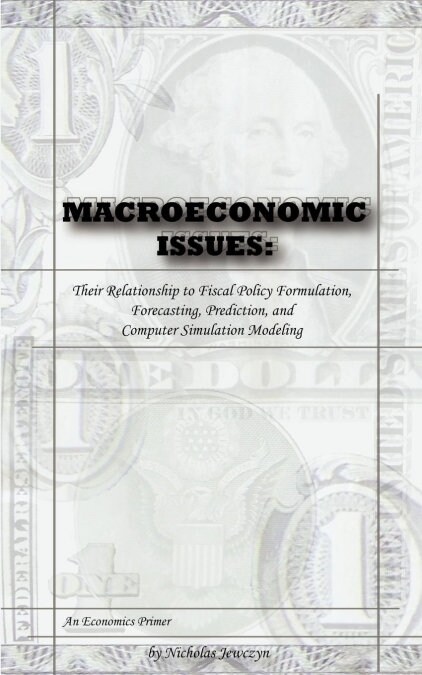 Macroeconomic Issues: Their Relationship to Fiscal Policy Formulation, Forecasting, Prediction, and Computer Simulation Modeling (Paperback)