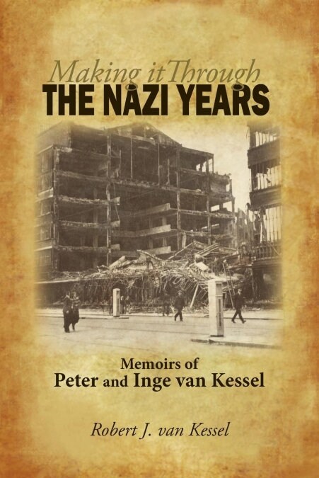 Making It Through the Nazi Years Memoirs of Peter and Inge Van Kessel (Paperback)