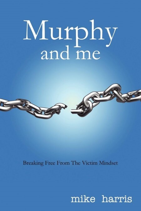 Murphy and Me: Breaking Free from the Victim Mindset (Paperback)