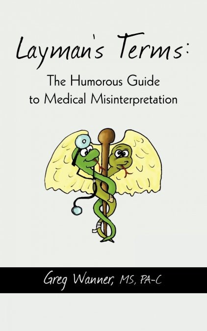 Laymans Terms: The Humorous Guide to Medical Misinterpretation (Paperback)