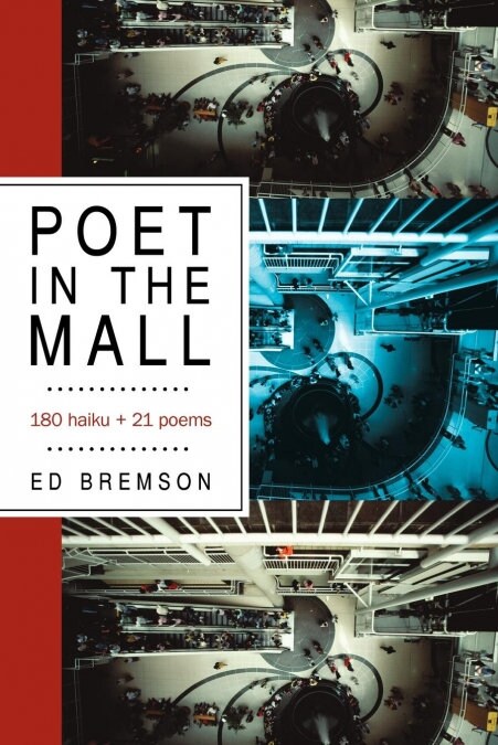 Poet in the Mall: 180 Haiku + 21 Poems (Paperback)