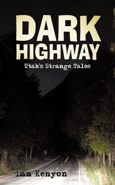 Dark Highway: Utahs Strange Tales (Paperback)