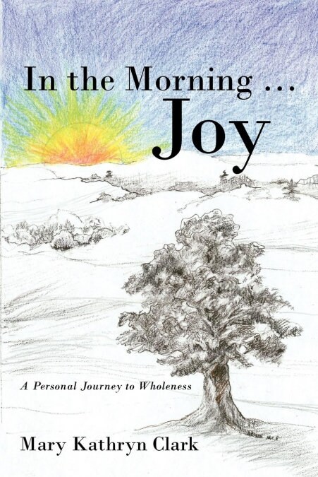In the Morning ... Joy: A Personal Journey to Wholeness (Paperback)