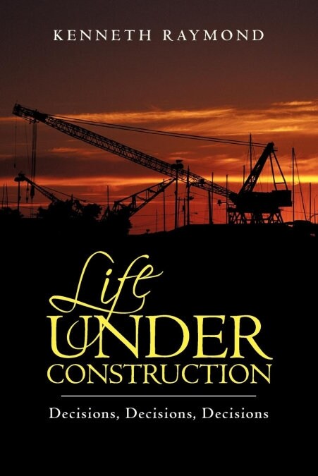 Life Under Construction: Decisions, Decisions, Decisions (Paperback)