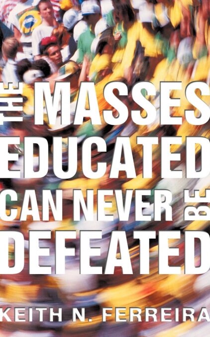 The Masses Educated Can Never Be Defeated (Paperback)