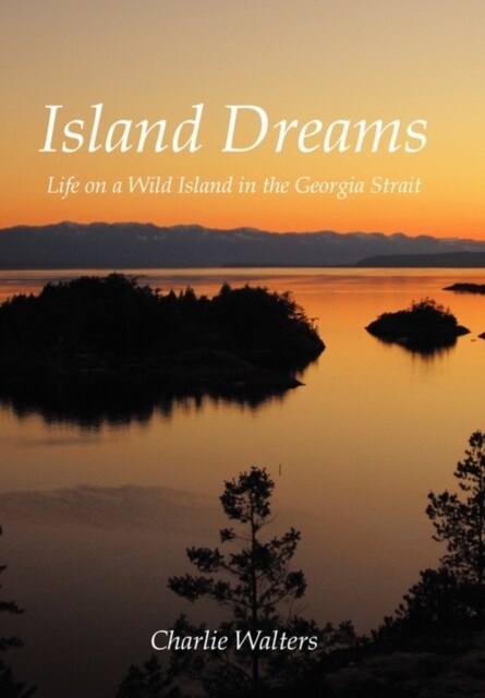 Island Dreams: Life on a Wild Island in the Georgia Strait (Paperback)