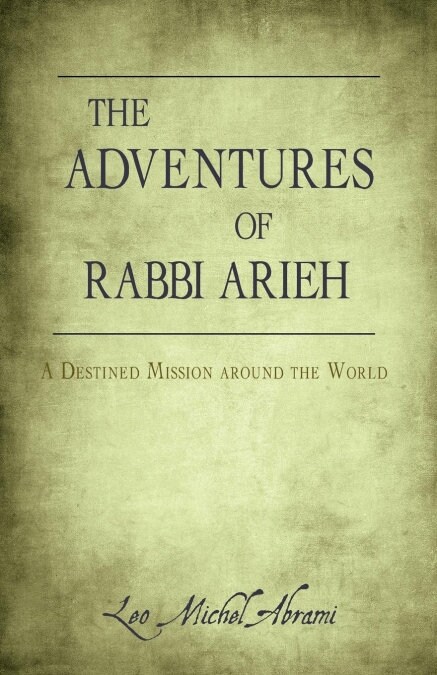 The Adventures of Rabbi Arieh: A Destined Mission Around the World (Paperback)