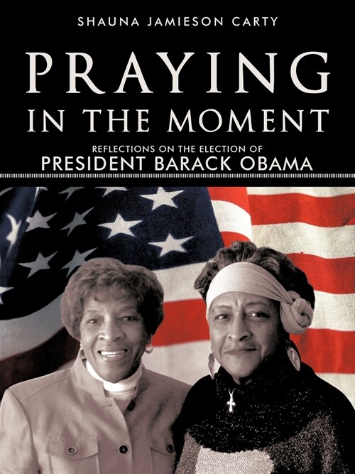 Praying in the Moment: Reflections on the Election of President Barack Obama (Paperback)