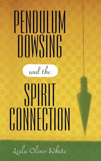 Pendulum Dowsing and the Spirit Connection (Paperback)