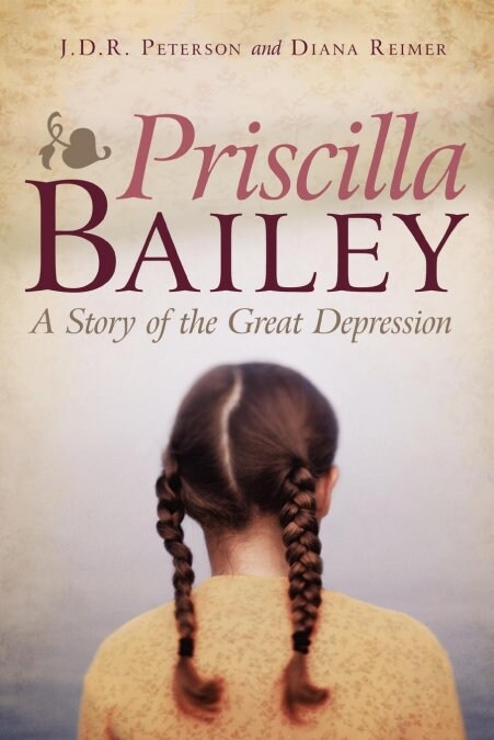 Priscilla Bailey: A Story of the Great Depression (Paperback)