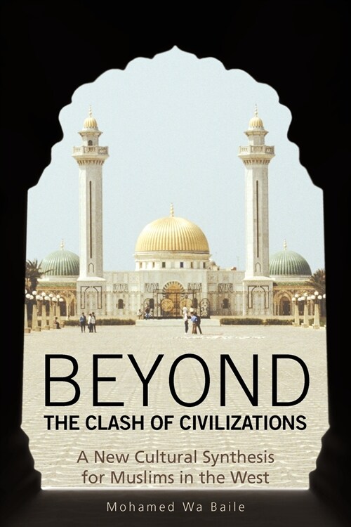 Beyond the Clash of Civilizations: A New Cultural Synthesis for Muslims in the West (Paperback)