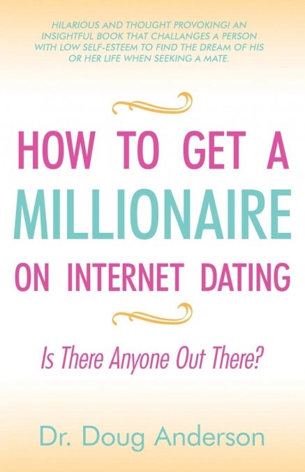 How to Get a Millionaire on Internet Dating: Is There Anyone Out There? (Paperback)