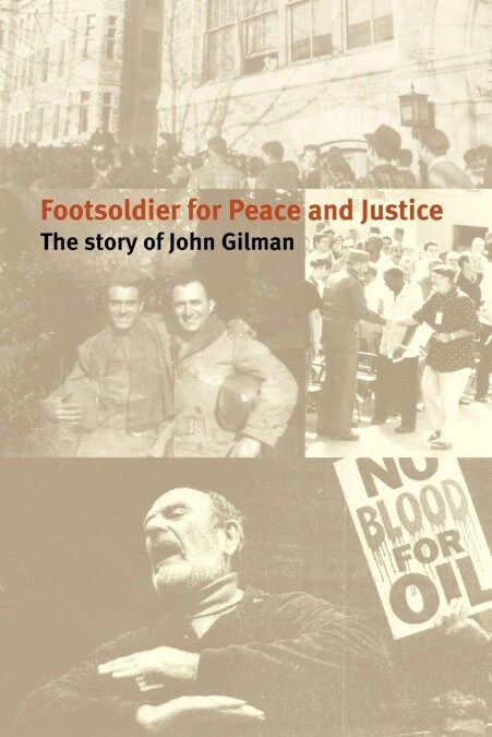 Footsoldier for Peace and Justice: The Story of John Gilman (Paperback)