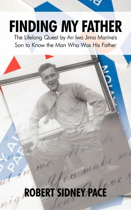 Finding My Father: The Lifelong Quest by an Iwo Jima Marines Son to Know the Man Who Was His Father (Paperback)