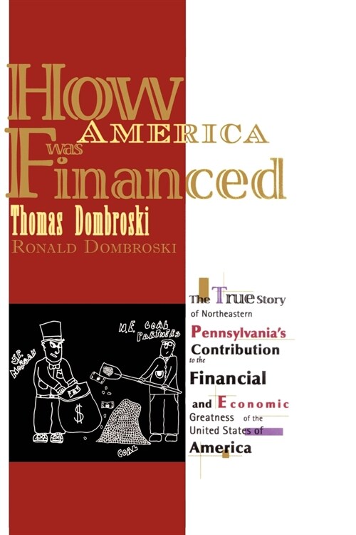 How America Was Financed: The True Story of Northeastern Pennsylvanias Contribution to the Financial and Economic Greatness of the United State (Paperback)