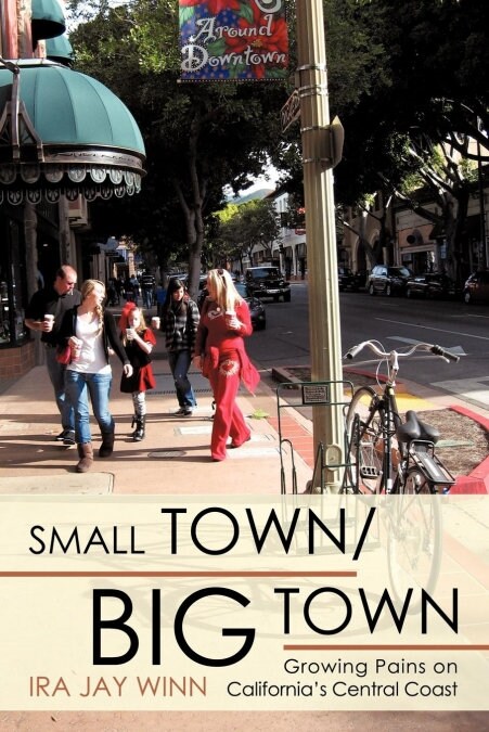 Small Town / Big Town: Growing Pains on Californias Central Coast (Paperback)