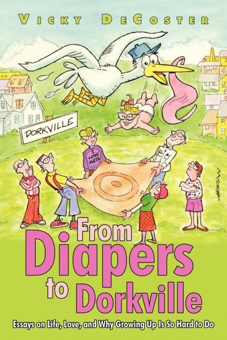 From Diapers to Dorkville: Essays on Life, Love, and Why Growing Up Is So Hard to Do (Paperback)