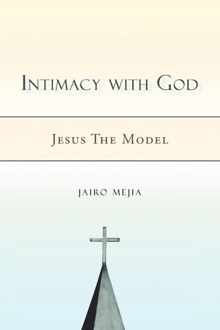 Intimacy with God: Jesus the Model (Paperback)