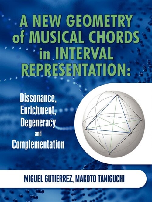 A New Geometry of Musical Chords in Interval Representation: Dissonance, Enrichment, Degeneracy and Complementation (Paperback)