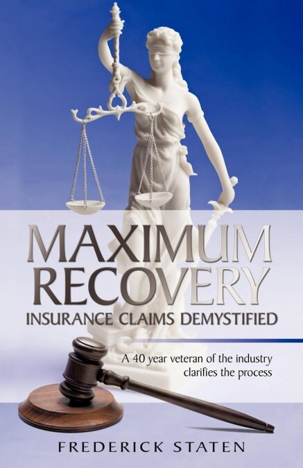 Maximum Recovery - Insurance Claims Demystified: A 40 Year Veteran of the Industry Clarifies the Process (Paperback)