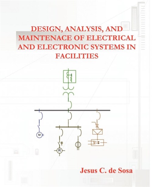 Design, Analysis, and Maintenance of Electrical and Electronic Systems in Facilities (Paperback)