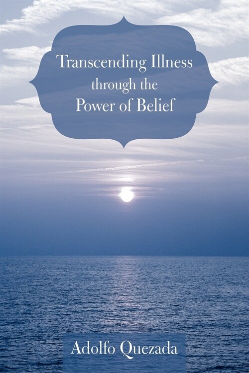 Transcending Illness Through the Power of Belief (Paperback)