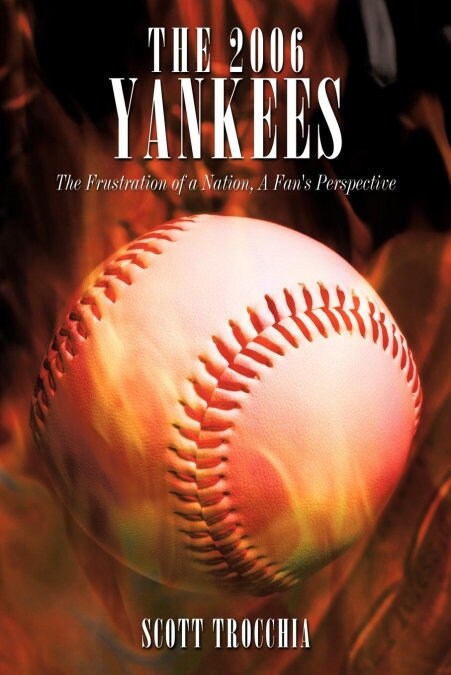 The 2006 Yankees: The Frustration of a Nation, a Fans Perspective (Paperback)