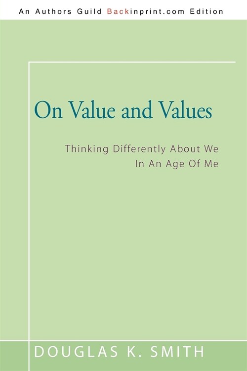 On Value and Values: Thinking Differently about We in an Age of Me (Paperback)