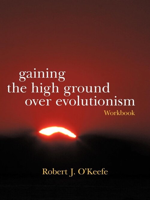 Gaining the High Ground Over Evolutionism-Workbook (Paperback)