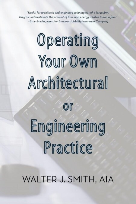 Operating Your Own Architectural or Engineering Practice: Concise Professional Advice (Paperback)