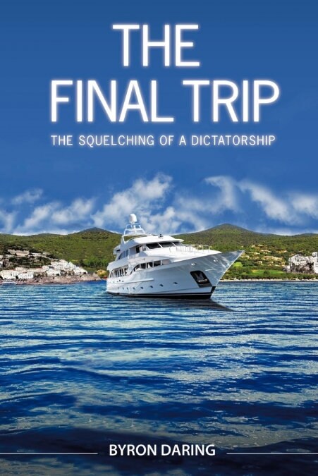 The Final Trip: The Squelching of a Dictatorship (Paperback)