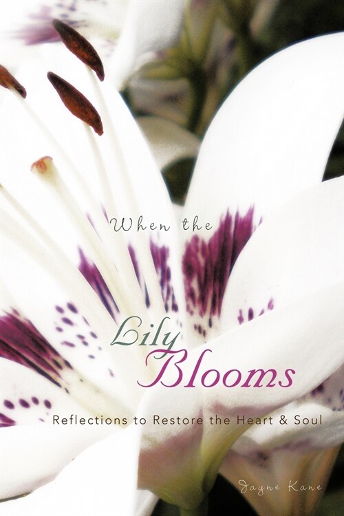 When the Lily Blooms: Reflections to Restore the Heart and Soul (Paperback)