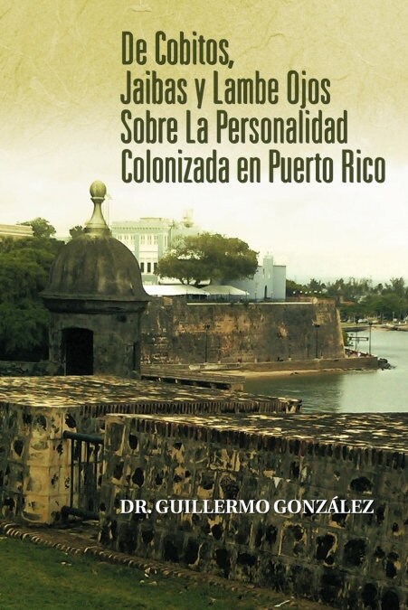 de Cobitos, Jaibas y Lambe Ojos Sobre La Personalidad Colonizada En Puerto Rico (Paperback)