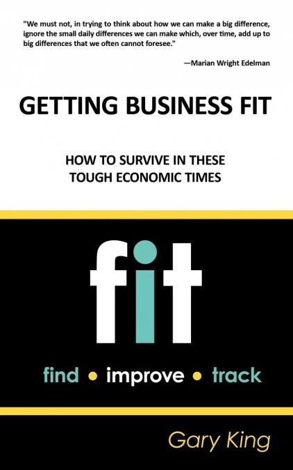 Getting Business Fit: How to Survive in These Tough Economic Times (Paperback)