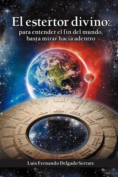 El Estertor Divino: Para Entender El Fin del Mundo, Basta Mirar Hacia Adentro (Paperback)